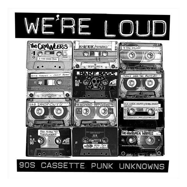 We'Re Loud: 90's Cassette Punk Unknowns