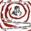 Albert Ayler's Ghosts: Live at the Yellow Ghetto