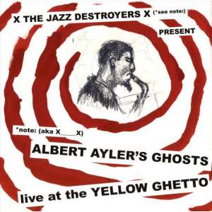 Albert Ayler's Ghosts: Live at the Yellow Ghetto