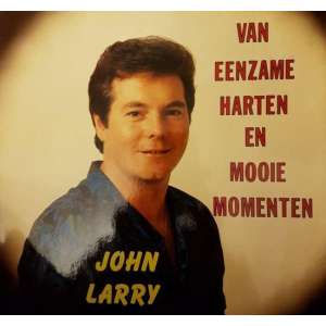 John Larry - Van Eenzame Harten En Mooie Momenten