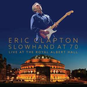 Slowhand At 70 - Live The Royal Albert Hall (Deluxe Edition: 2DVD + 2CD)