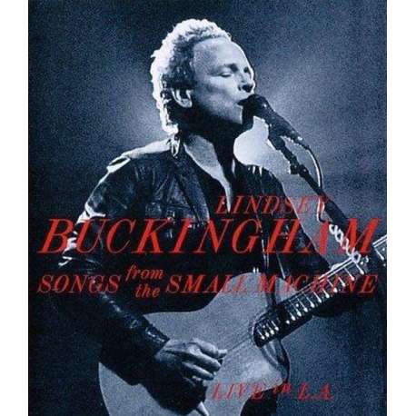 Lindsey Buckingham - Songs From The Small Machine: Live In L.A.